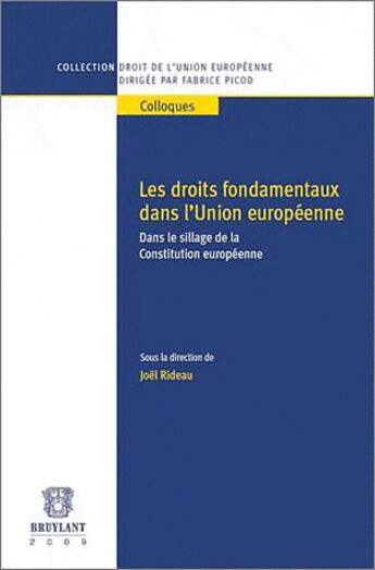 Couverture du livre « Les droits fondamentaux dans l'Union européenne ; dans le sillage de la constitution européenne » de Joel Rideau aux éditions Bruylant