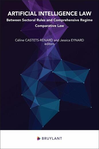 Couverture du livre « Artificial intelligence law : between sectoral rules and general regime ; comparative law perspective » de Celine Castets-Renard et Jessica Eynard aux éditions Bruylant