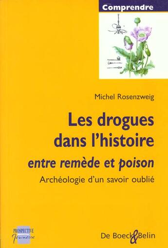 Couverture du livre « Les drogues dans l'histoire entre remedeet poison-archeologie d'un savoir oublie » de Rosenzweig aux éditions De Boeck