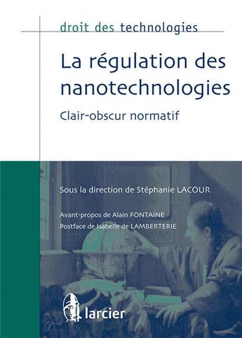 Couverture du livre « Droit des technologies : la régulation des nanotechnologies ; clair-obscur normatif » de Stéphanie Lacour aux éditions Larcier