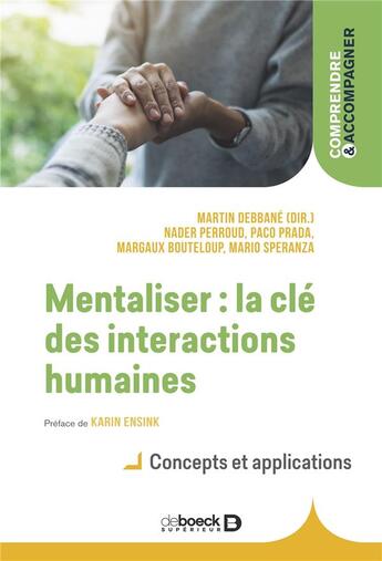 Couverture du livre « Mentaliser : la clé des interactions humaines ; concepts et applications » de Mario Speranza et Nader Perroud et Martin Debbane et Paco Prada et Margaux Bouteloup aux éditions De Boeck Superieur