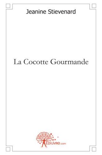 Couverture du livre « La cocotte gourmande » de Jeanine Stievenard aux éditions Edilivre