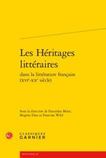 Couverture du livre « Les héritages littéraires dans la littérature française (XVIe-XXe siècle) » de  aux éditions Classiques Garnier