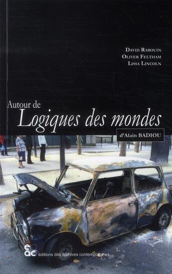 Couverture du livre « Autour de logiques des mondes d'Alain Badiou » de  aux éditions Archives Contemporaines