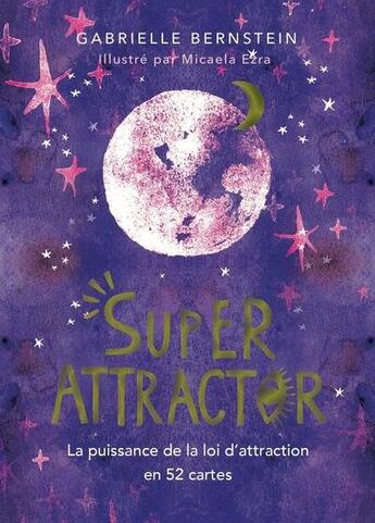 Couverture du livre « Super attractor : la puissance de la loi d'attraction en 52 cartes » de Gabrielle Bernstein et Micaela Ezra aux éditions Guy Trédaniel