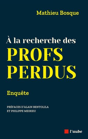 Couverture du livre « Enquete : a la recherche des profs perdus » de Bosque Mathieu aux éditions Editions De L'aube