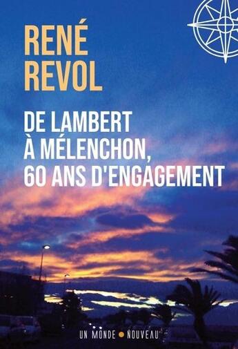 Couverture du livre « De Lambert à Mélenchon, 60 ans d'engagement Tome 1 » de Rene Revol aux éditions Un Monde Nouveau