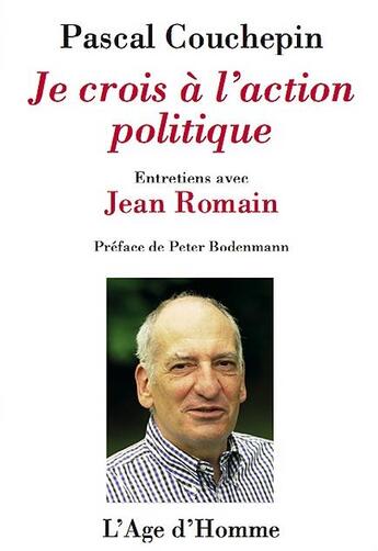 Couverture du livre « Je Crois A L'Action Politique » de Pascal Couchepin aux éditions L'age D'homme