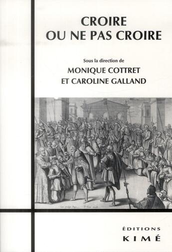 Couverture du livre « Croire ou ne pas croire » de Monique Cottret et Caroline Galland aux éditions Kime