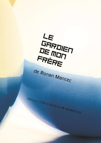 Couverture du livre « Le gardien de mon frère » de Ronan Mancec aux éditions Theatrales