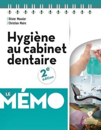 Couverture du livre « Hygiène au cabinet dentaire ; le mémo (2e édition) » de Olivier Meunier et Christian Maire aux éditions Cahiers De Protheses