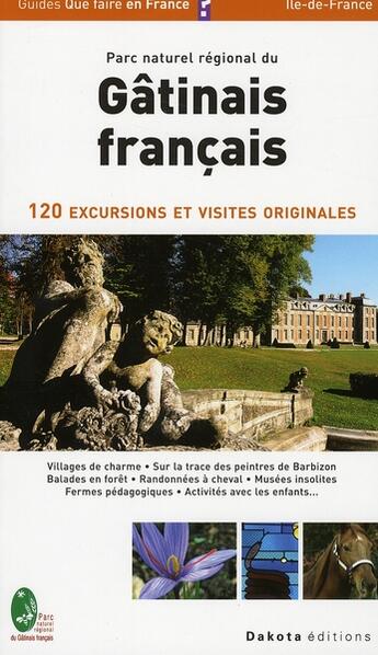 Couverture du livre « Parc naturel régional du Gâtinais français ; 120 excursions et visites originales (édition 2008) » de  aux éditions Dakota