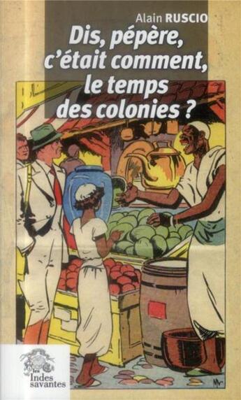 Couverture du livre « Dis pepere, c'etait comment le temps des colonies ? » de Les Indes Savantes aux éditions Les Indes Savantes