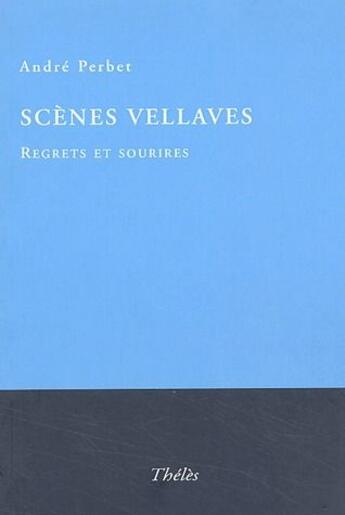 Couverture du livre « Scènes vellaves ; regrets et sourires » de Andre Perbet aux éditions Theles