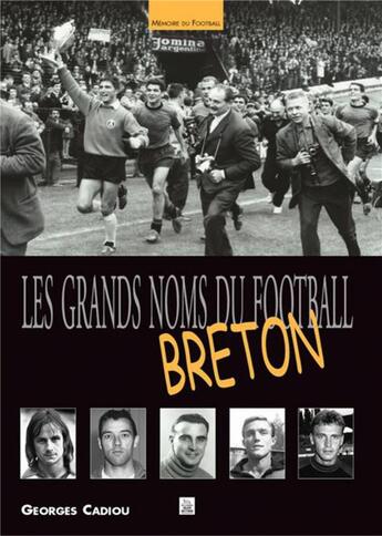 Couverture du livre « Les grands noms du football breton » de Georges Cadiou aux éditions Editions Sutton