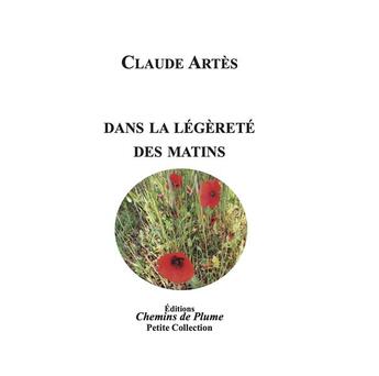 Couverture du livre « DANS LA LÉGÈRETÉ DES MATINS » de Claude Artes aux éditions Chemins De Plume