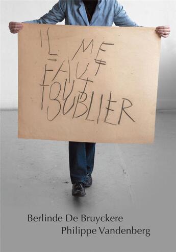 Couverture du livre « Il me faut absolument tout oublier ; Berlinde de Bruyckere et Philippe Vandenberg » de  aux éditions Fage