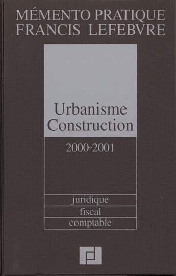 Couverture du livre « Urbanisme construction 2000-2001 ; juridique fiscal comptable » de  aux éditions Lefebvre