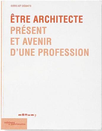 Couverture du livre « Etre architecte. present et avenir d'une profession » de  aux éditions Editions Du Patrimoine