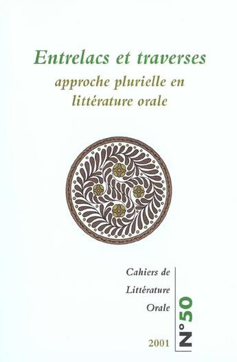 Couverture du livre « CAHIERS DE LITTERATURE ORALE t.50 ; entrelacs et traverses ; approche plurielle en littérature orale » de  aux éditions Maison Des Sciences De L'homme