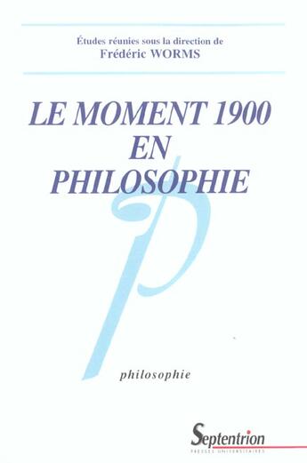 Couverture du livre « Le moment 1900 en philosophie » de Frederic Worms aux éditions Pu Du Septentrion