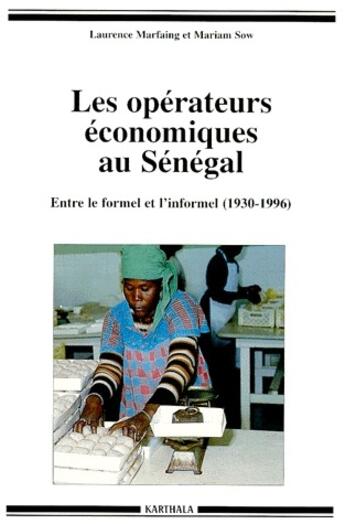 Couverture du livre « Les opérateurs économiques au Sénégal ; entre le formel et l'informel (1930-1996) » de Laurence Marfaing aux éditions Karthala