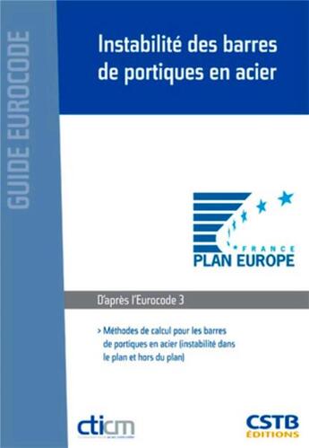 Couverture du livre « Instabilité des barres de portiques en acier ; méthodes de calcul pour les barres de portiques en acier » de Cticm aux éditions Cstb