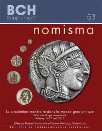 Couverture du livre « Nomisma ; la circulation monétaire dans le monde grec antique ; actes du colloque international, Athènes, 14-17 avril 2010 » de Olivier Picard et Thomas Faucher et Marie-Christine Marcellesi aux éditions Ecole Francaise D'athenes