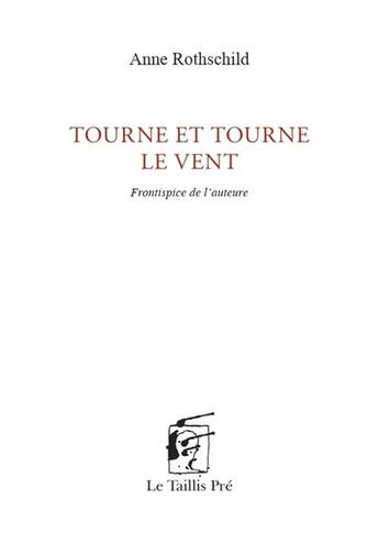 Couverture du livre « Tourne et tourne le vent » de Anne Rothschild aux éditions Taillis Pre