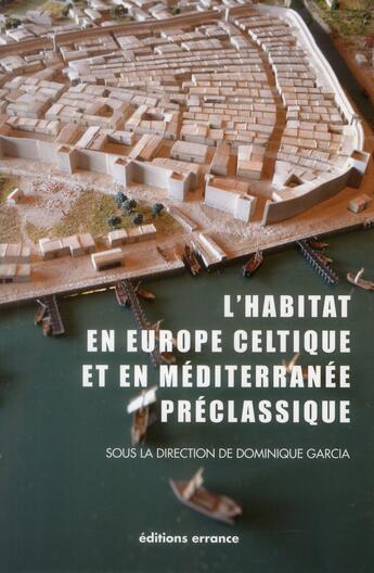 Couverture du livre « L'habitat en Europe celtique et en Méditerranée préclassique ; domaines urbains » de Dominique Garcia aux éditions Errance