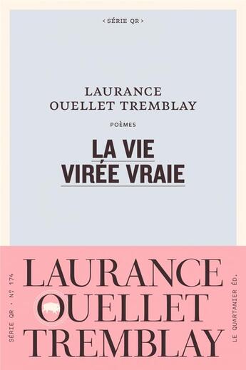 Couverture du livre « La vie virée vraie » de Laurance Ouellet Tremblay aux éditions Le Quartanier