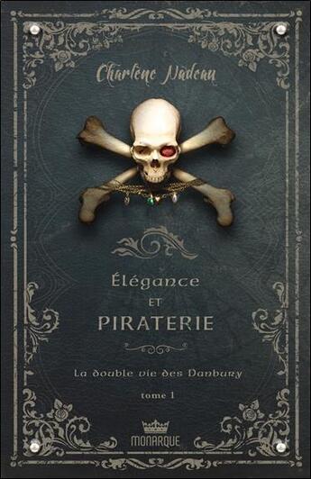 Couverture du livre « Élégance et piraterie t.1 ; la double vie des Danbury » de Charlene Nadeau aux éditions Monarque