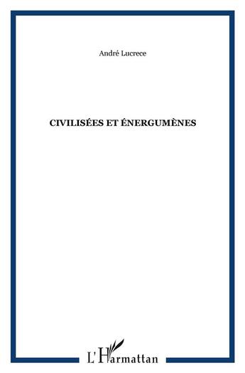 Couverture du livre « Civilisees et energumenes » de André Lucrèce aux éditions L'harmattan