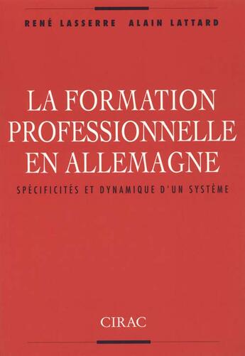 Couverture du livre « La formation professionnelle en allemagne ; spécificités et dynamique d'un système » de Alain Lattard et Rene Lasserre aux éditions Cirac