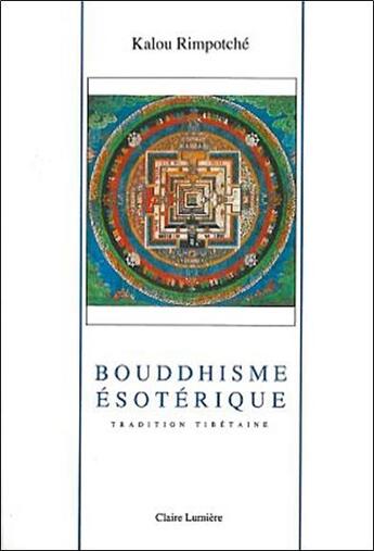 Couverture du livre « Bouddhisme esoterique » de Rimpoche Kalou aux éditions Claire Lumiere