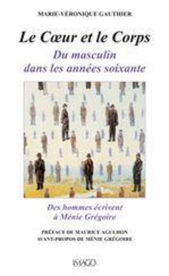 Couverture du livre « Le corps et le coeur ; du masculin dans les années 1960 ; des hommes écrivent à Ménie Grégoire » de Marie-Veronique Gauthier aux éditions Imago