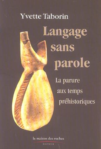 Couverture du livre « Langage Sans Parole ; La Parure Aux Temps Prehistoriques » de Yvette Taborin aux éditions Maison Des Roches