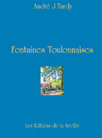 Couverture du livre « Fontaines toulonnaises » de Andre-Jean Tardy aux éditions Nerthe