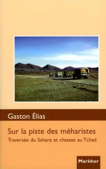 Couverture du livre « Sur la piste des méharistes ; traversée du Sahara et chasses au Tchad » de Gaston Elias aux éditions Montbel