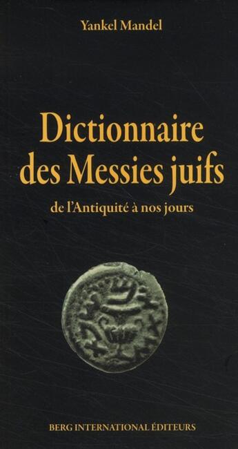 Couverture du livre « Dictionnaire des Messies juifs ; de l'Antiquité à nos jours » de Yankel Mandel aux éditions Berg International