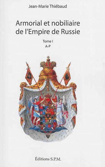 Couverture du livre « Armorial et nobiliaire de l'Empire de Russie » de Jean-Marie Thiebaud aux éditions Spm Lettrage