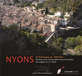 Couverture du livre « Nyons, de Noiomagus au Petit Nice ; histoire d'une cité des Baronnies provençales des origines au XXe siècle » de  aux éditions C'est-a-dire