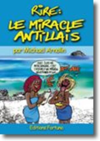 Couverture du livre « Rire : le miracle antillais » de Michael Arnolin aux éditions Fortuna