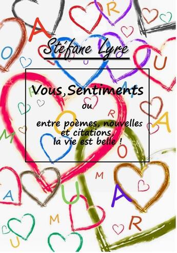 Couverture du livre « Vous, sentiments ou entre poèmes, nouvelles et citations, la vie est belle ! » de Stefane Lyre aux éditions Stefane Lyre