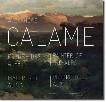 Couverture du livre « Alexandre Calame ; peintre des alpes » de Agata Vetterli aux éditions Notari