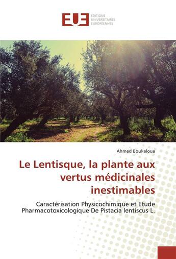 Couverture du livre « Le lentisque, la plante aux vertus medicinales inestimables » de Boukeloua Ahmed aux éditions Editions Universitaires Europeennes