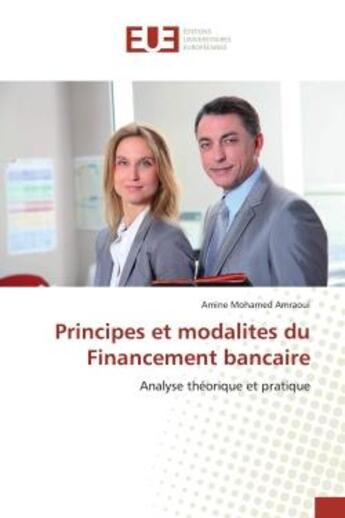 Couverture du livre « Principes et modalites du financement bancaire - analyse theorique et pratique » de Mohamed Amraoui A. aux éditions Editions Universitaires Europeennes