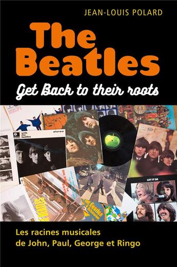 Couverture du livre « The Beatles : get back to their roots ; les racines musicales de John, Paul, George et Ringo » de Jean-Louis Polard aux éditions Librinova