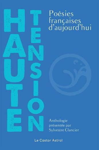 Couverture du livre « Haute tension : poèsies françaises d'aujourd'hui » de Sylvestre Clancier aux éditions Castor Astral