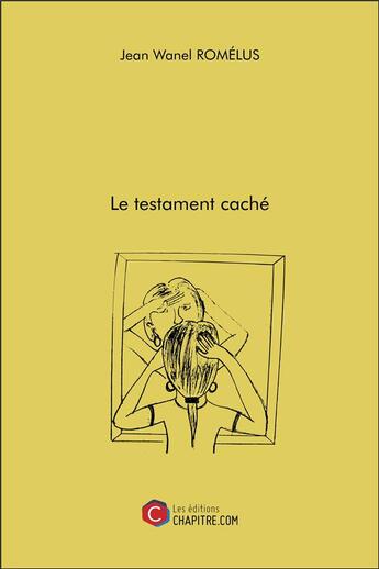 Couverture du livre « Le testament caché » de Jean Wanel Romelus aux éditions Chapitre.com